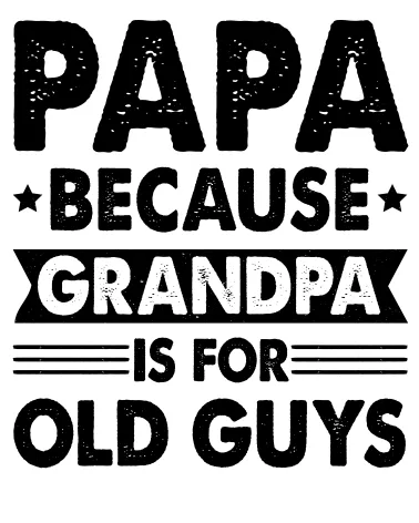 DTF Transfer Papa Because Grandpa is for Old Guys Ready to Press