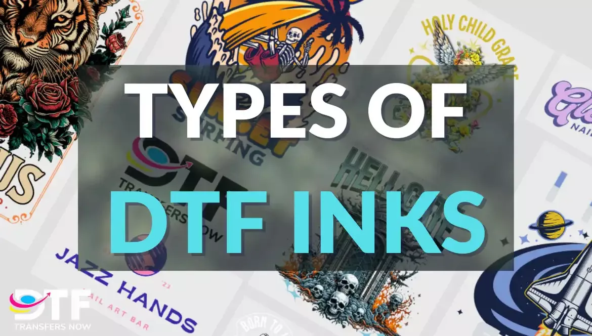 Types of DTF Inks
