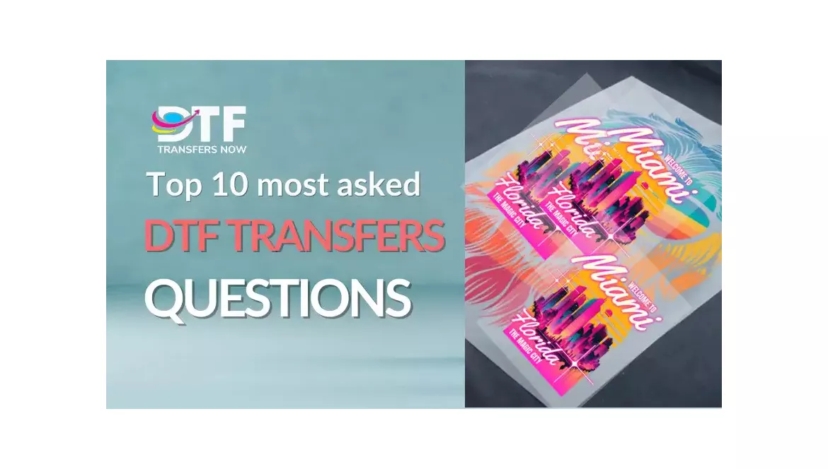 Top 10 Most Asked DTF Transfers Questions